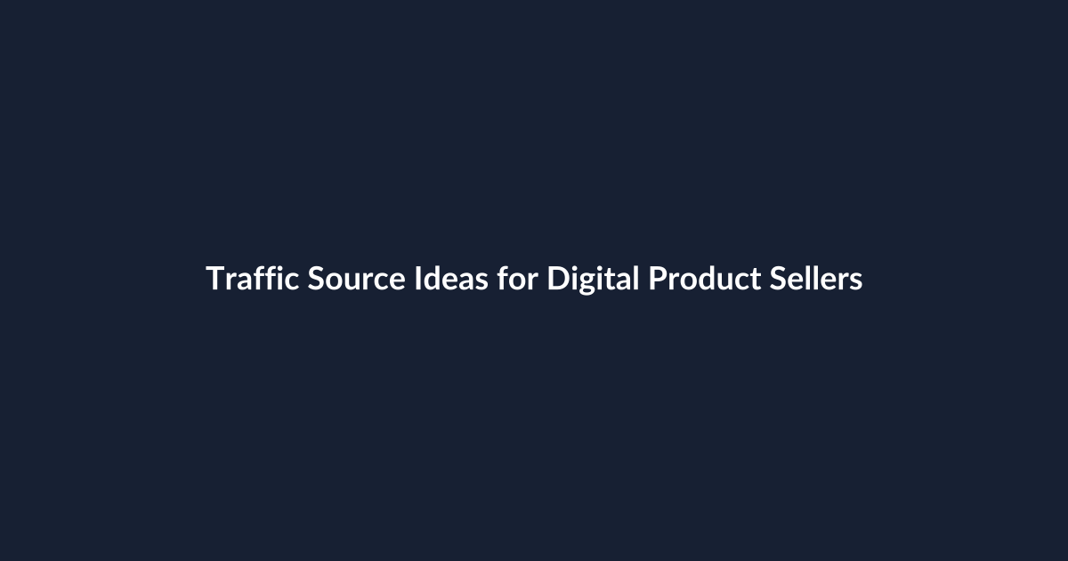 Traffic Source Ideas for Digital Product Sellers