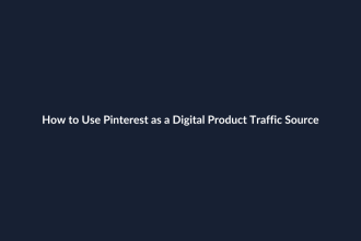 How to Use Pinterest as a Digital Product Traffic Source