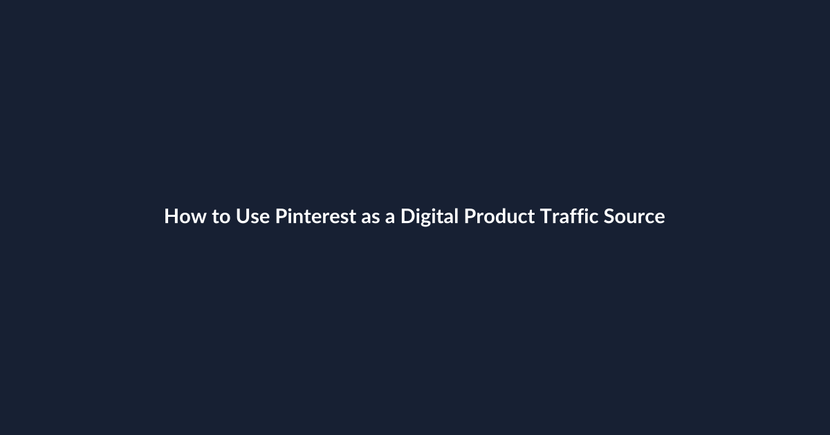 How to Use Pinterest as a Digital Product Traffic Source
