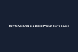 How to Use Email as a Digital Product Traffic Source