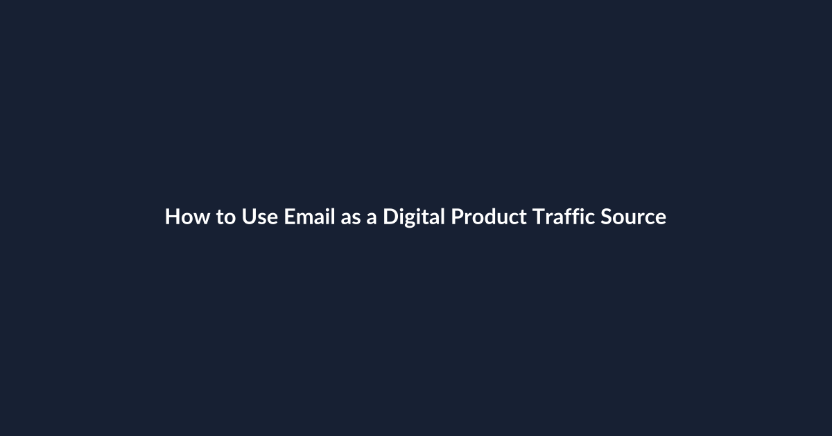 How to Use Email as a Digital Product Traffic Source