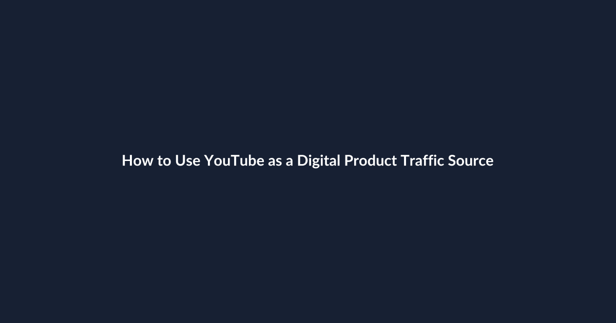 How to Use YouTube as a Digital Product Traffic Source