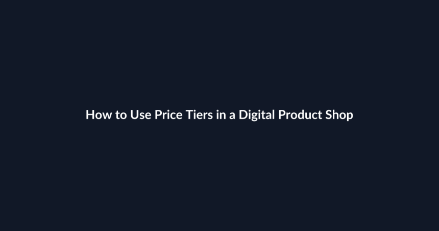 How to Use Price Tiers in a Digital Product Shop guide by SenseCentral