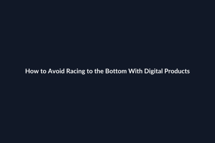How to Avoid Racing to the Bottom With Digital Products guide by SenseCentral