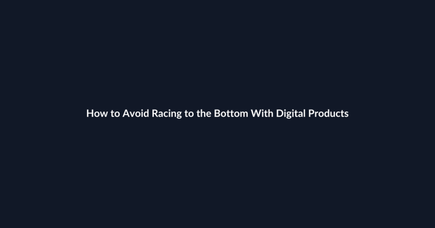 How to Avoid Racing to the Bottom With Digital Products guide by SenseCentral