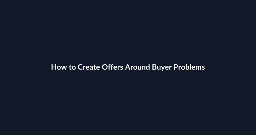How to Create Offers Around Buyer Problems guide by SenseCentral