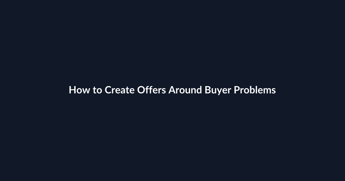 How to Create Offers Around Buyer Problems guide by SenseCentral