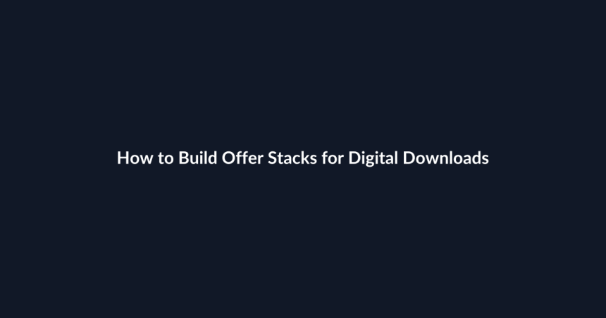 How to Build Offer Stacks for Digital Downloads guide by SenseCentral