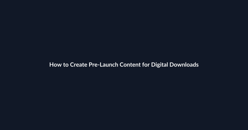 How to Create Pre-Launch Content for Digital Downloads guide by SenseCentral