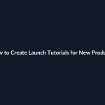 How to Create Launch Tutorials for New Products guide by SenseCentral