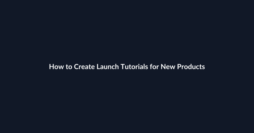 How to Create Launch Tutorials for New Products guide by SenseCentral