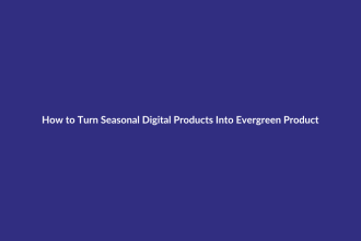 How to Turn Seasonal Digital Products Into Evergreen Products guide for digital product sellers