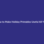 How to Make Holiday Printables Useful All Year guide for digital product sellers
