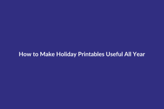 How to Make Holiday Printables Useful All Year guide for digital product sellers