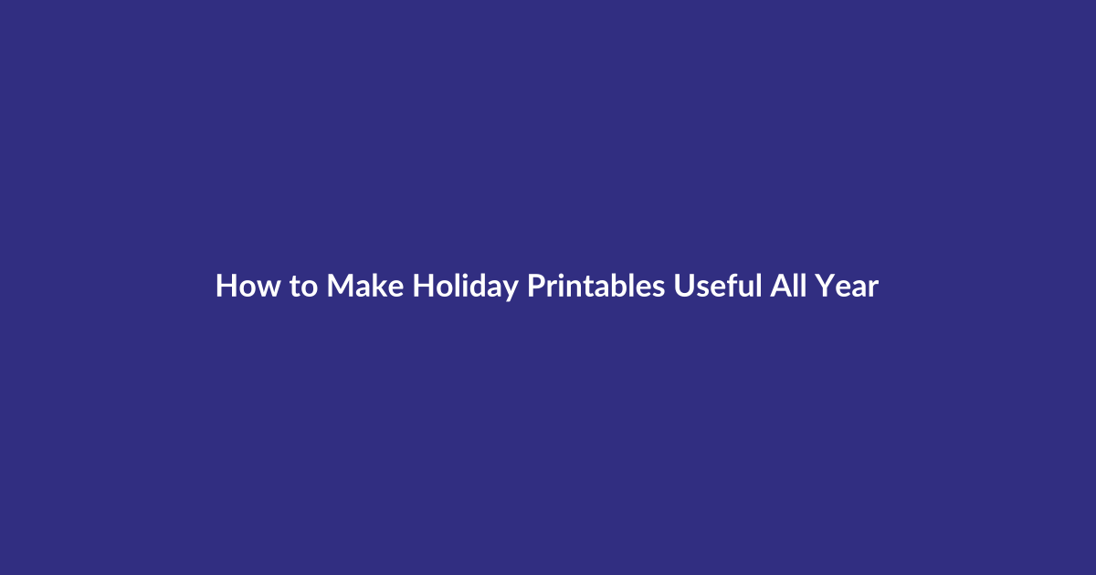 How to Make Holiday Printables Useful All Year guide for digital product sellers