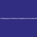 How to Repurpose Christmas Templates for Everyday Niches guide for digital product sellers