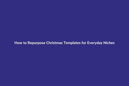 How to Repurpose Christmas Templates for Everyday Niches guide for digital product sellers