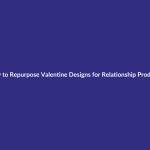 How to Repurpose Valentine Designs for Relationship Products guide for digital product sellers