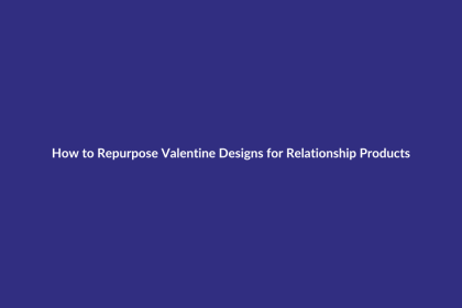 How to Repurpose Valentine Designs for Relationship Products guide for digital product sellers