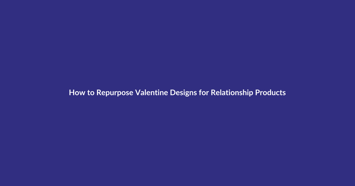 How to Repurpose Valentine Designs for Relationship Products guide for digital product sellers