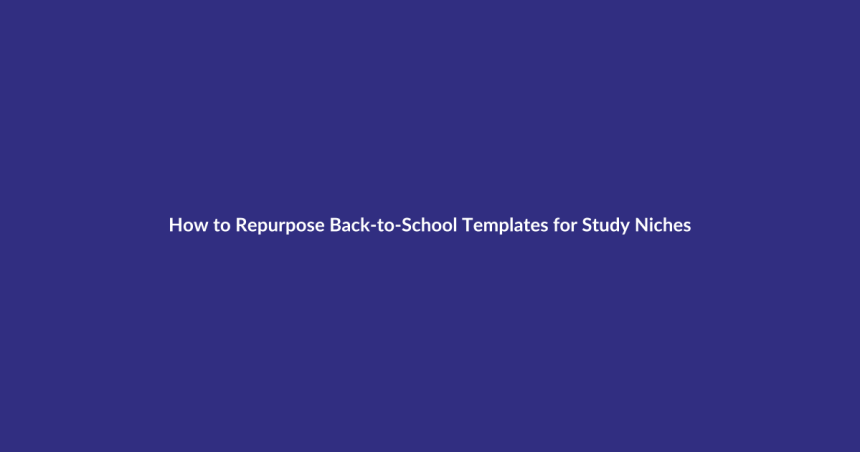 How to Repurpose Back-to-School Templates for Study Niches guide for digital product sellers