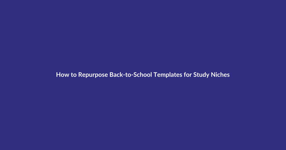How to Repurpose Back-to-School Templates for Study Niches guide for digital product sellers