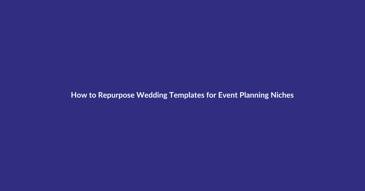 How to Repurpose Wedding Templates for Event Planning Niches guide for digital product sellers