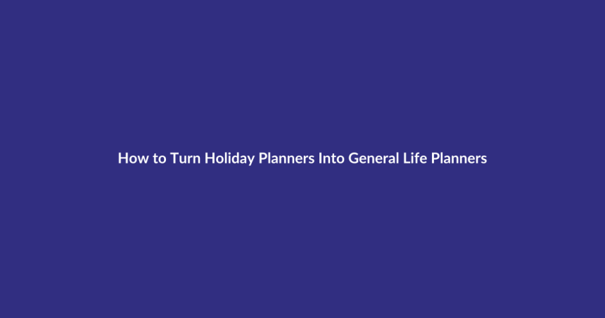 How to Turn Holiday Planners Into General Life Planners guide for digital product sellers