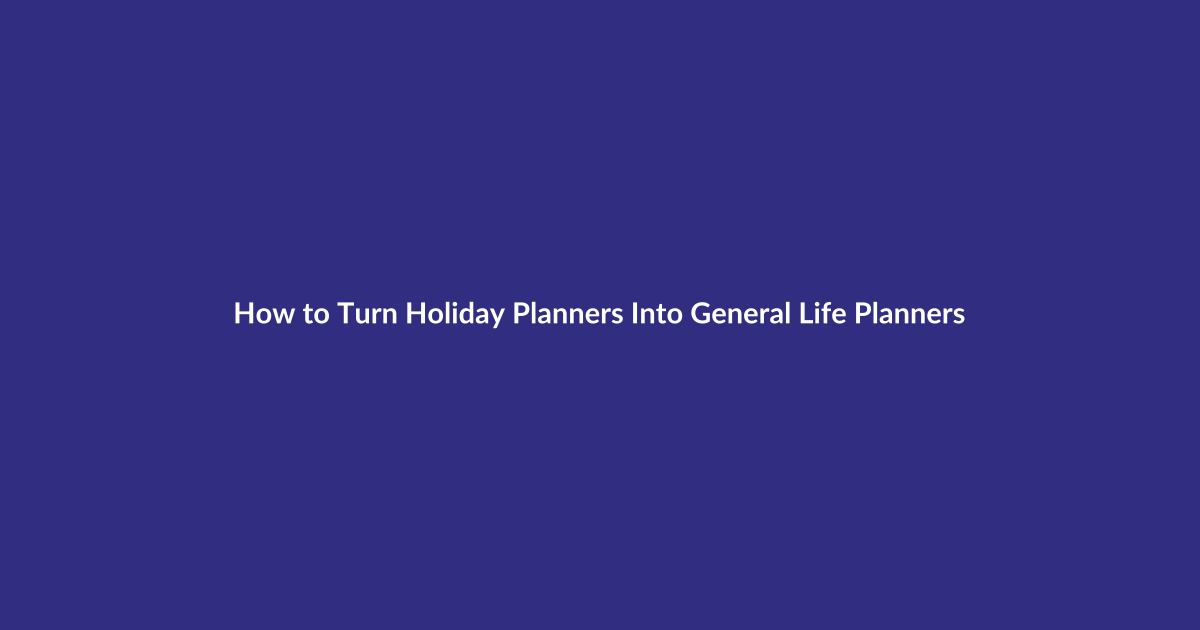 How to Turn Holiday Planners Into General Life Planners guide for digital product sellers