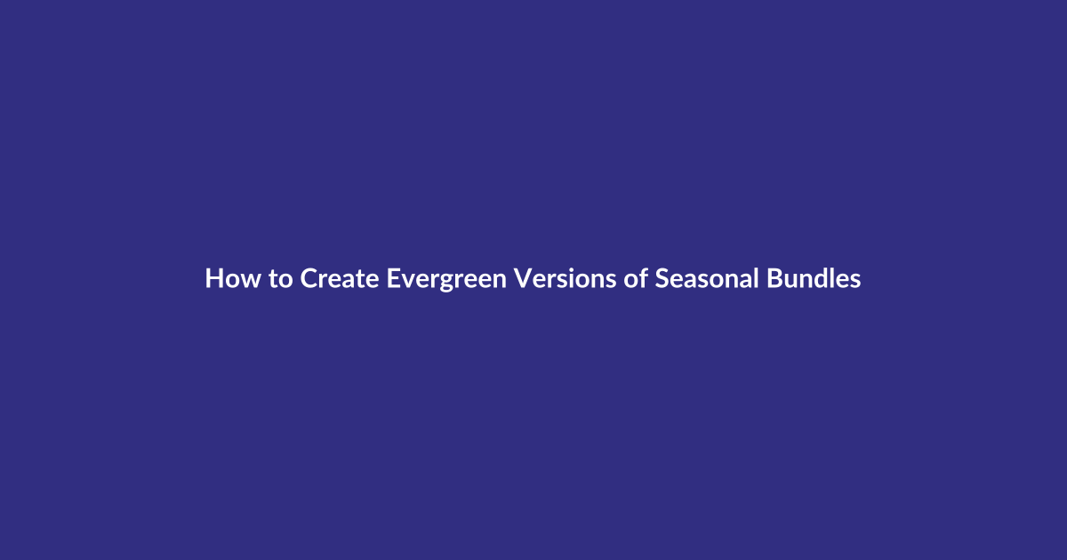 How to Create Evergreen Versions of Seasonal Bundles guide for digital product sellers
