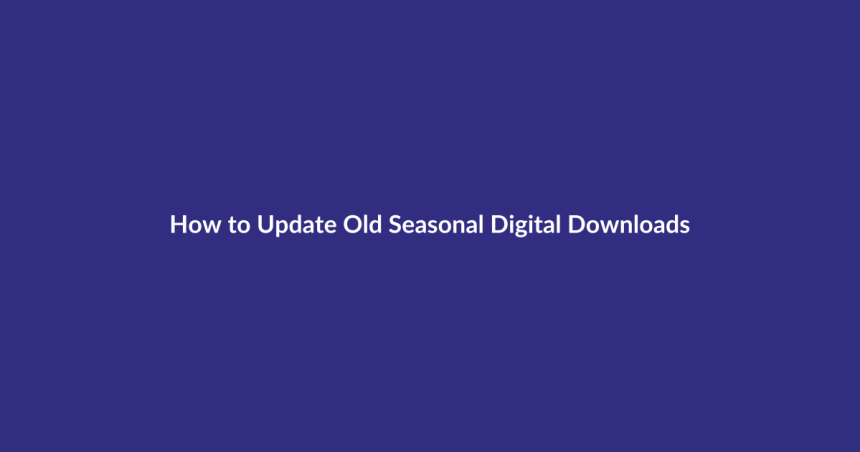 How to Update Old Seasonal Digital Downloads guide for digital product sellers