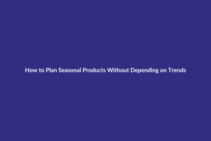 How to Plan Seasonal Products Without Depending on Trends guide for digital product sellers