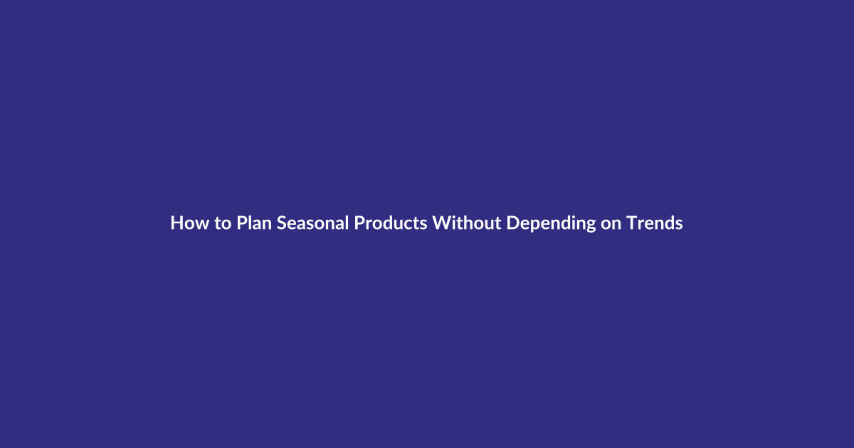 How to Plan Seasonal Products Without Depending on Trends guide for digital product sellers