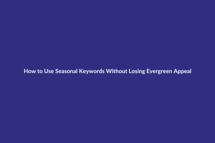 How to Use Seasonal Keywords Without Losing Evergreen Appeal guide for digital product sellers