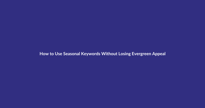 How to Use Seasonal Keywords Without Losing Evergreen Appeal guide for digital product sellers