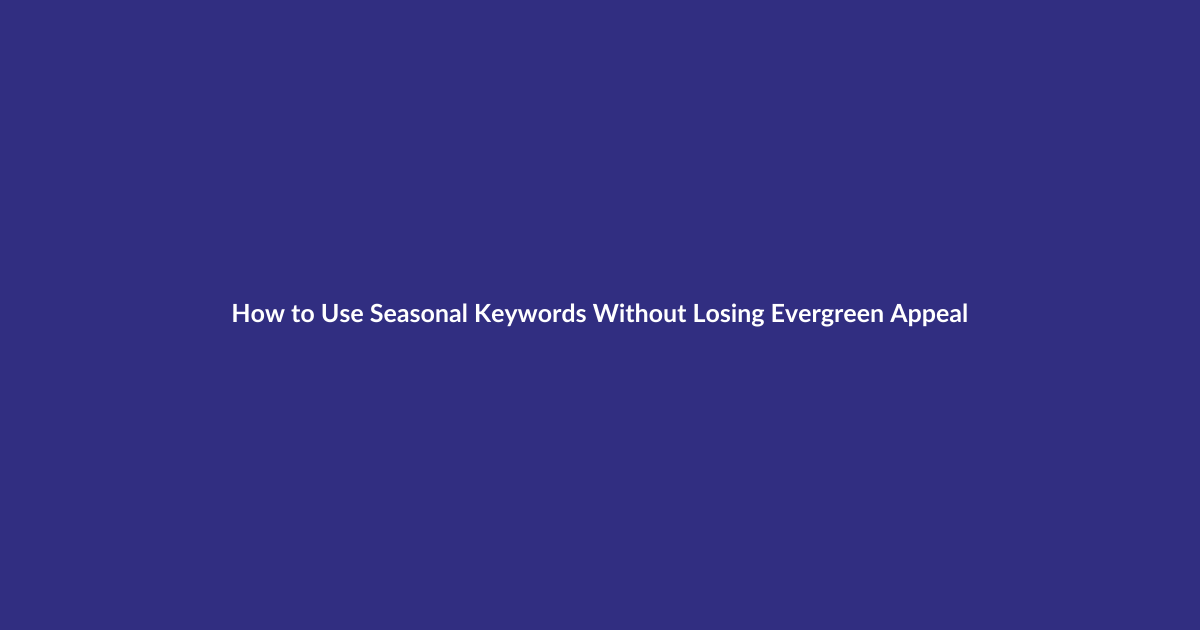 How to Use Seasonal Keywords Without Losing Evergreen Appeal guide for digital product sellers