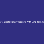 How to Create Holiday Products With Long-Term Value guide for digital product sellers