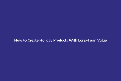 How to Create Holiday Products With Long-Term Value guide for digital product sellers