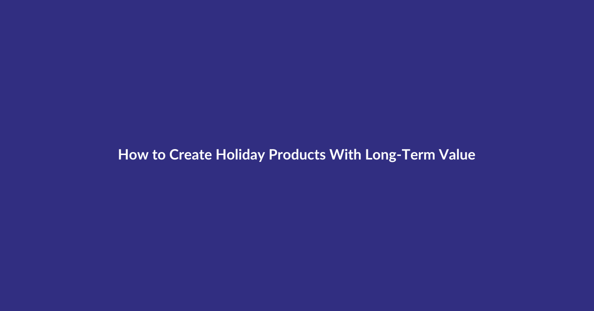 How to Create Holiday Products With Long-Term Value guide for digital product sellers