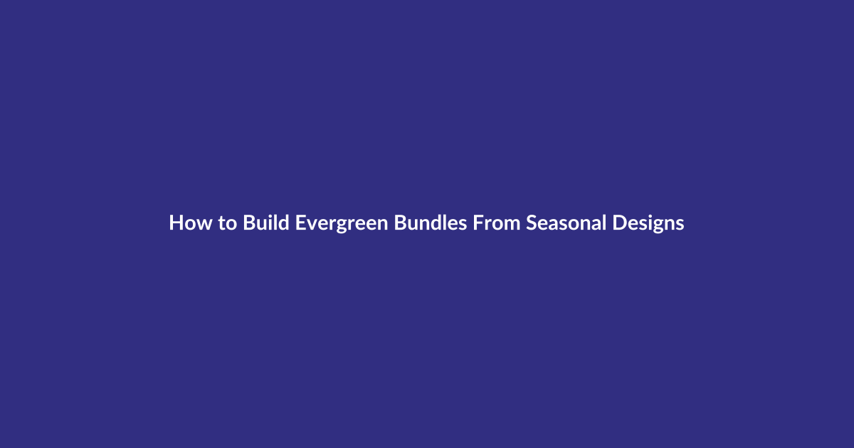 How to Build Evergreen Bundles From Seasonal Designs guide for digital product sellers