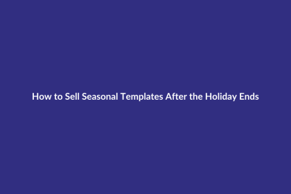 How to Sell Seasonal Templates After the Holiday Ends guide for digital product sellers